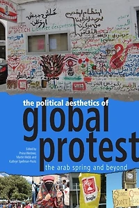 The Political Aesthetics of Global Protest: Arab Spring and Beyond