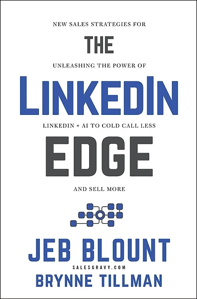 the LinkedIn Edge: New Sales Strategies for Unleashing Power of + AI to Cold Call Less and Sell More