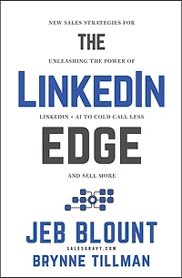 the LinkedIn Edge: New Sales Strategies for Unleashing Power of + AI to Cold Call Less and Sell More