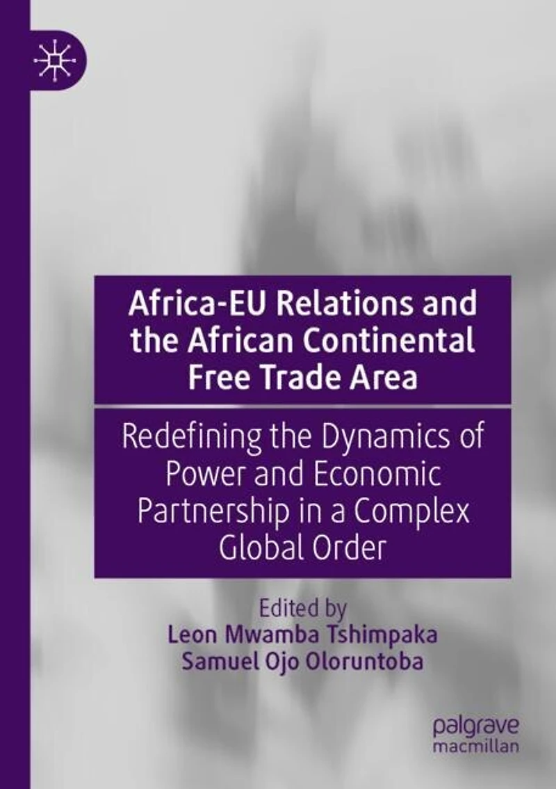 Africa-EU Relations and the African Continental Free Trade Area: Redefining the Dynamics of Power and Economic Partnership in a Complex Global Order