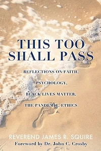 This Too Shall Pass: Reflections on Faith, Psychology, Black Lives Matter, the Pandemic, Ethics