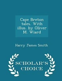 Cape Breton tales. With illus. by Oliver M. Wiard  - Scholar's Choice Edition