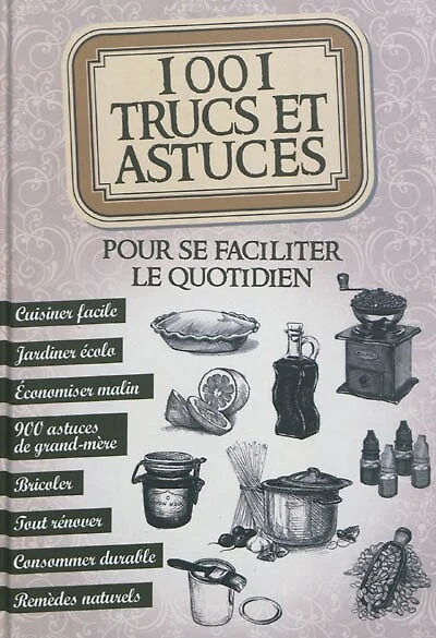 1.001 trucs et astuces pour se faciliter le quotidien