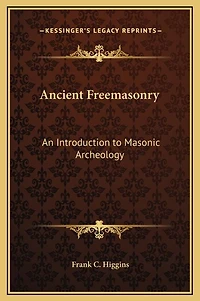 Ancient Freemasonry: An Introduction to Masonic Archeology