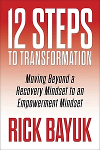 12 Steps to Transformation: Moving Beyond a Recovery Mindset an Empowerment