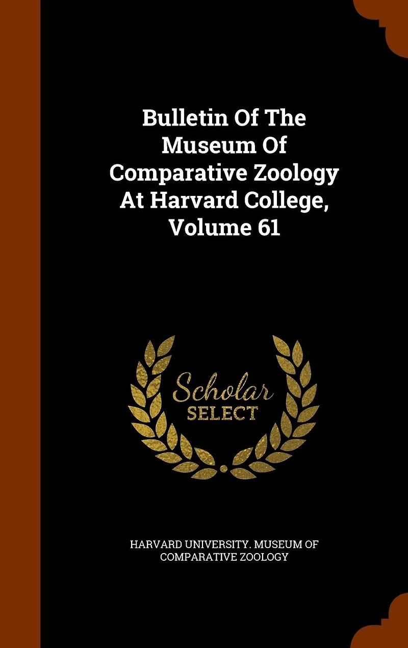 Bulletin Of The Museum Comparative Zoology At Harvard College, Volume 61