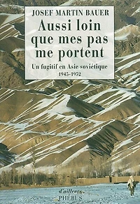 Aussi loin que mes pas me portent : un fugitif en Asie soviétique, 1945-1952: un fugitif en Asie soviétique, 1945-1952