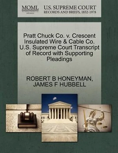 Pratt Chuck Co. V. Crescent Insulated Wire & Cable Co. U.s. Supreme Court Transcript Of Record With Supporting Pleadings