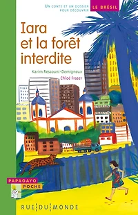 Iara et la forêt interdite: un conte et un dossier pour découvrir le Brésil
