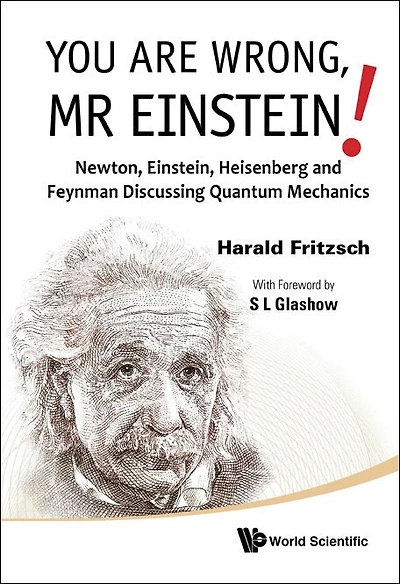 You Are Wrong, Mr Einstein!: Newton, Einstein, Heisenberg And Feynman Discussing Quantum Mechanics