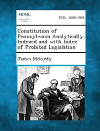 Constitution Of Pennsylvania Analytically Indexed And With Index Of Probited Legislation