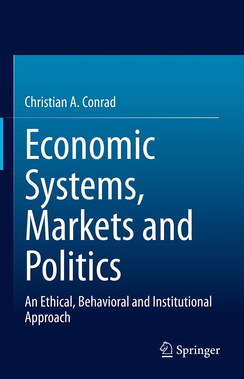 Economic Systems, Markets and Politics: An Ethical, Behavioral Institutional Approach