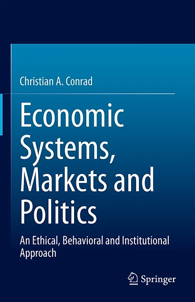 Economic Systems, Markets and Politics: An Ethical, Behavioral Institutional Approach