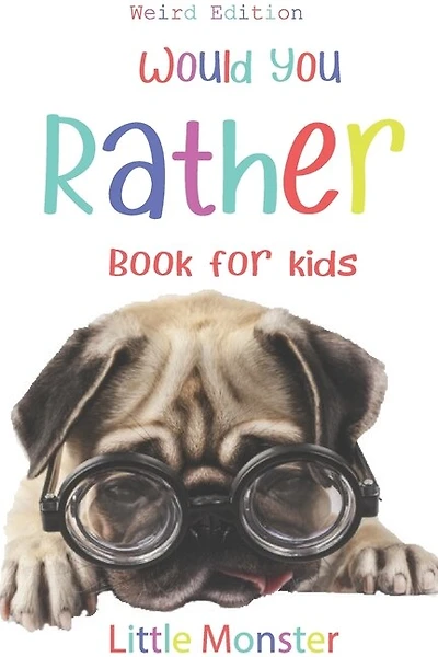 Would you rather game book: Would you rather game book: Weird Edition - A Fun Family Activity Book for Boys and Girls Ages 6, 7, 8, 9, 10, 11, and 12 Years Old - Best game for family time