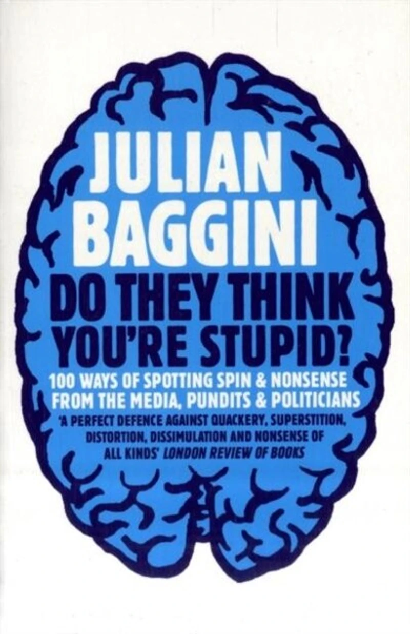 Do They Think You're Stupid?: 100 Ways Of Spotting Spin And Nonsense From The Media, Celebrities Politicians