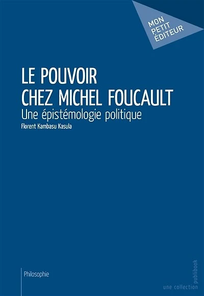 Le Pouvoir chez Michel Foucault: Une épistémologie politique