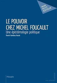 Le Pouvoir chez Michel Foucault: Une épistémologie politique