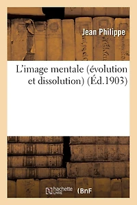 L'Image Mentale (Évolution Et Dissolution)