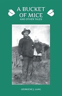 A Bucket Of Mice And Other Tales: Growing Up On The Prairie 1930's