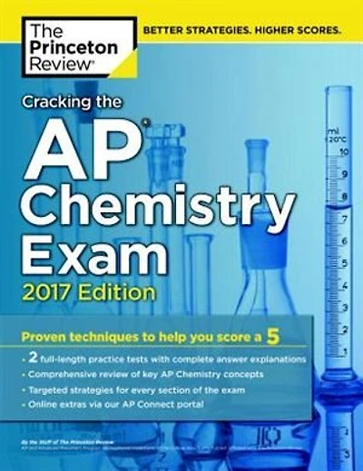 Cracking The Ap Chemistry Exam, 2017 Edition: Proven Techniques To Help You Score A 5