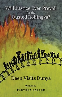 Will Justice Ever Prevail for the Ousted Rohingya?: Deen Visits Dunya