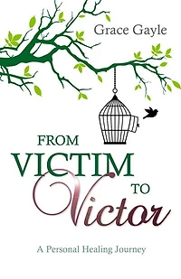 From Victim to Victor: A Personal Healing Journey