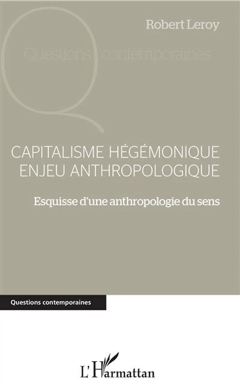 Capitalisme hégémonique enjeu anthropologique: Esquisse d'une anthropologie du sens