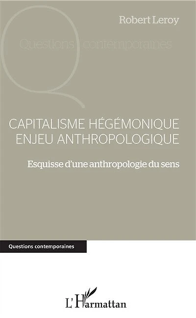 Capitalisme hégémonique enjeu anthropologique: Esquisse d'une anthropologie du sens