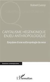 Capitalisme hégémonique enjeu anthropologique: Esquisse d'une anthropologie du sens