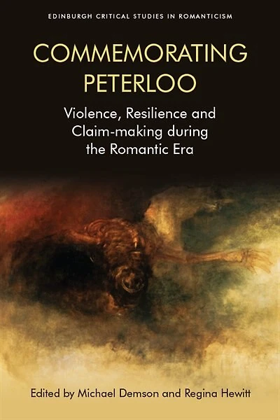 Commemorating Peterloo: Violence, Resilience And Claim-making During The Romantic Era