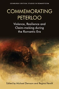 Commemorating Peterloo: Violence, Resilience And Claim-making During The Romantic Era