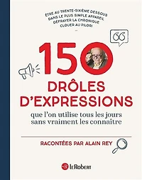 150 drôles d'expressions que l'on utilise tous les jours sans vraiment connaître