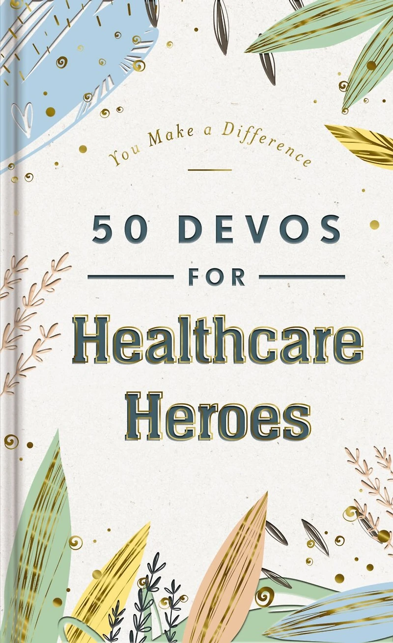 50 Devos for Healthcare Heroes: A 50-Day Devotional to Encourage Doctors, Nurses, and other Workers – The Perfect Inspirational Gift Medical Professionals