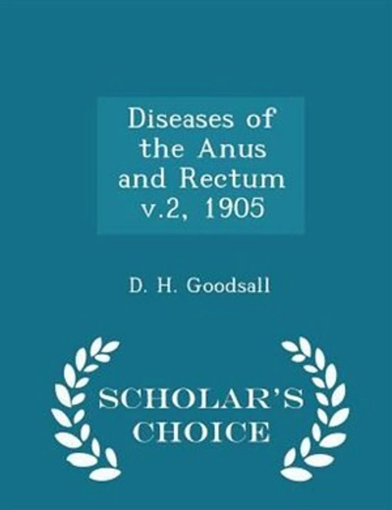 Diseases of the Anus and Rectum v.2, 1905 - Scholar's Choice Edition