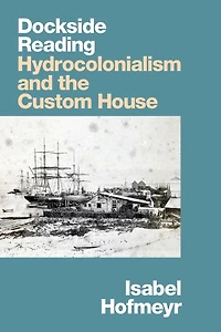 Dockside Reading: Hydrocolonialism and the Custom House