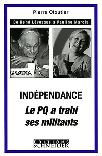 INDEPENDANCE LE PQ A TRAHI SES MILITANTS: De René Lévesque à Pauline Marois
