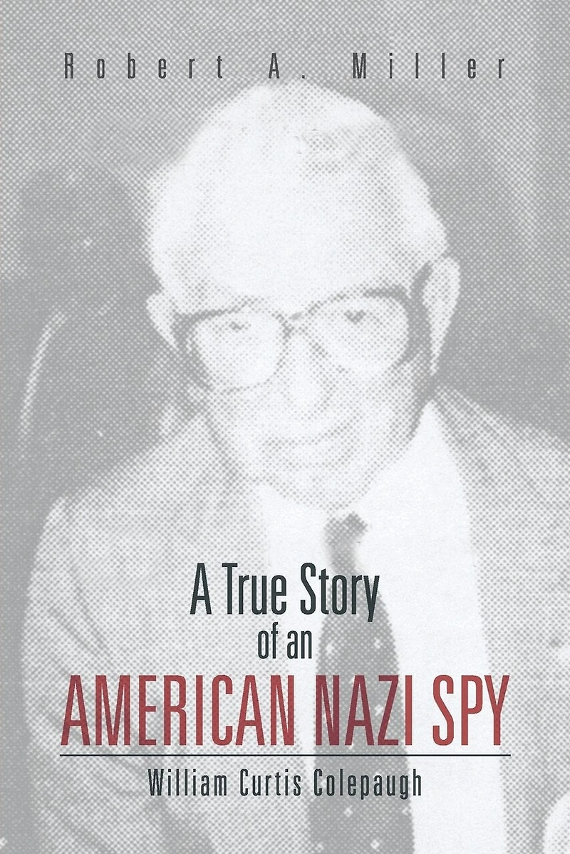 A True Story Of An American Nazi Spy: William Curtis Colepaugh