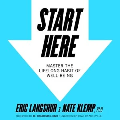 Start Here: Master The Lifelong Habit Of Well-being