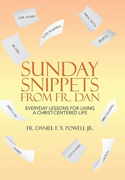 Sunday Snippets from Fr. Dan: Everyday Lessons for Living a Christ-Centered Life