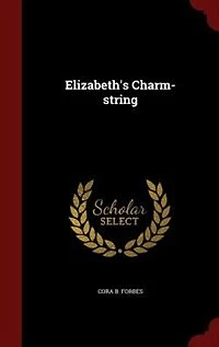 Elizabeth's Charm-String (Classic Reprint)
