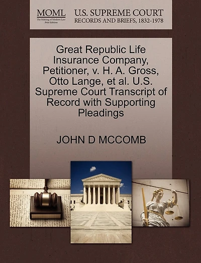 Great Republic Life Insurance Company, Petitioner, V. H. A. Gross, Otto Lange, Et Al. U.s. Supreme Court Transcript Of Record With Supporting Pleadings