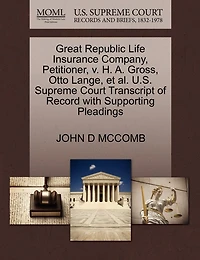 Great Republic Life Insurance Company, Petitioner, V. H. A. Gross, Otto Lange, Et Al. U.s. Supreme Court Transcript Of Record With Supporting Pleadings