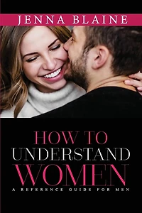 How to Understand Women: A Reference Guide For Men