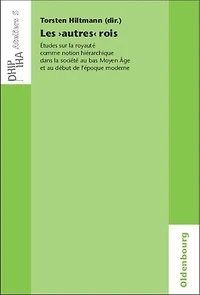 Les 'autres' rois: Études sur la royauté comme notion hiérarchique dans la société au bas Moyen Âge et au début de l'époque moderne