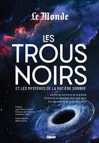 Les trous noirs et les mystères de la matière sombre: les forces extrêmes de la gravité, formation et détection des trous noir, à la découverte de la matière noire