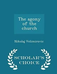the agony of church - Scholar's Choice Edition