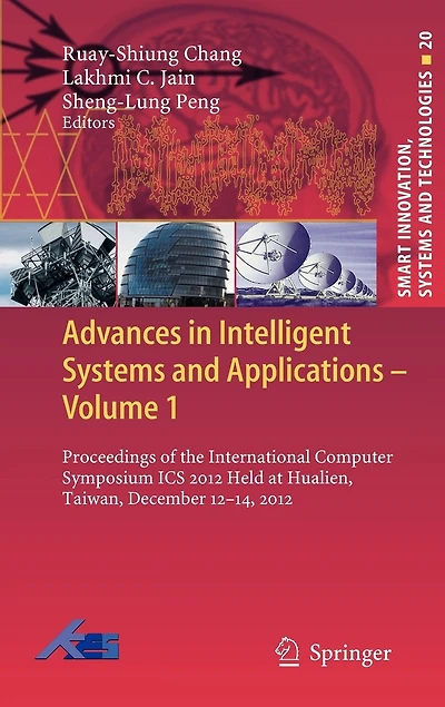 Advances Intelligent Systems and Applications - Volume 1: Proceedings of the International Computer Symposium ICS 2012 Held at Hualien, Taiwan, December 12-14,