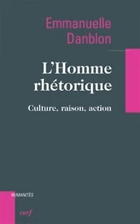 L' homme rhétorique: culture, raison, action