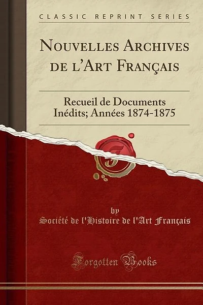 Nouvelles Archives de l'Art Français: Recueil de Documents Inédits; Années 1874-1875 (Classic Reprint)