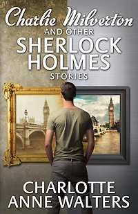 Charlie Milverton and Other Sherlock Holmes Stories